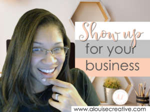 photograph of A. Louise with the phrase "Show up for your business"